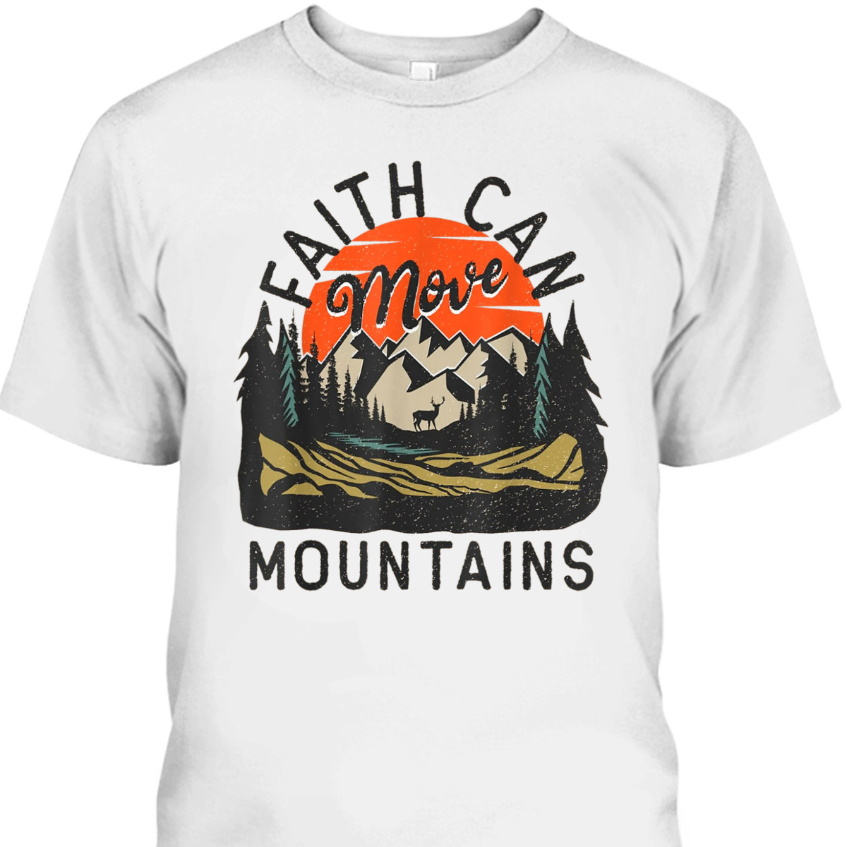 Faith Can Move Mountains Matthew 1720 Christian Bible Verse T-Shirt Faith Can Move Mountains Matthew 1720 Christian Bible Verse T-Shirt