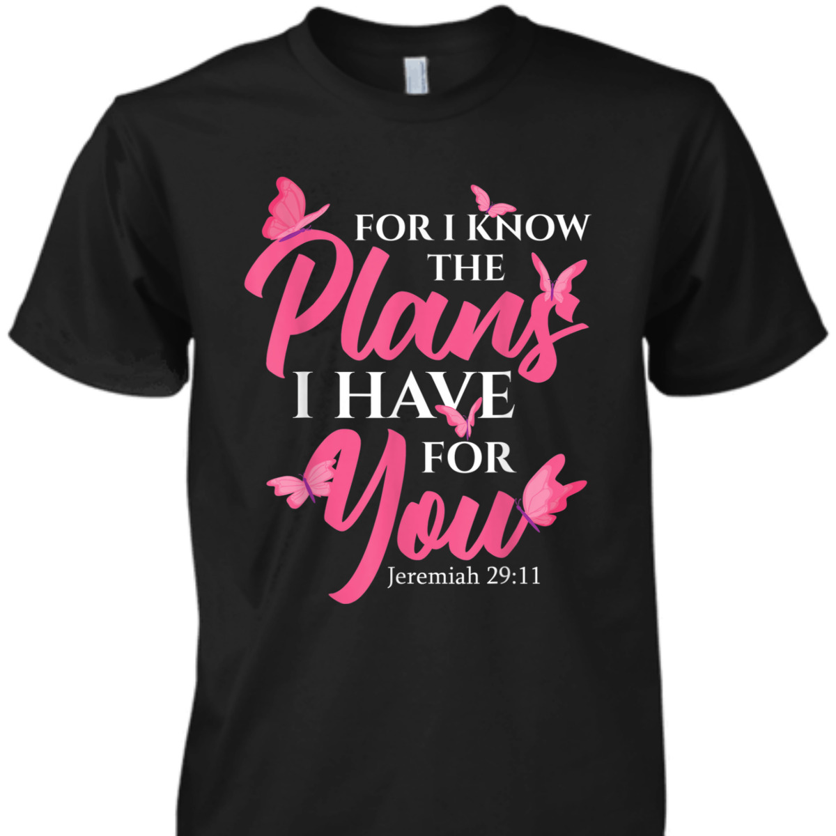 Bible Verse T-Shirt Jeremiah 29:11 For I Know The Plans I Have For You Bible Verse T-Shirt Jeremiah 29:11 For I Know The Plans I Have For You