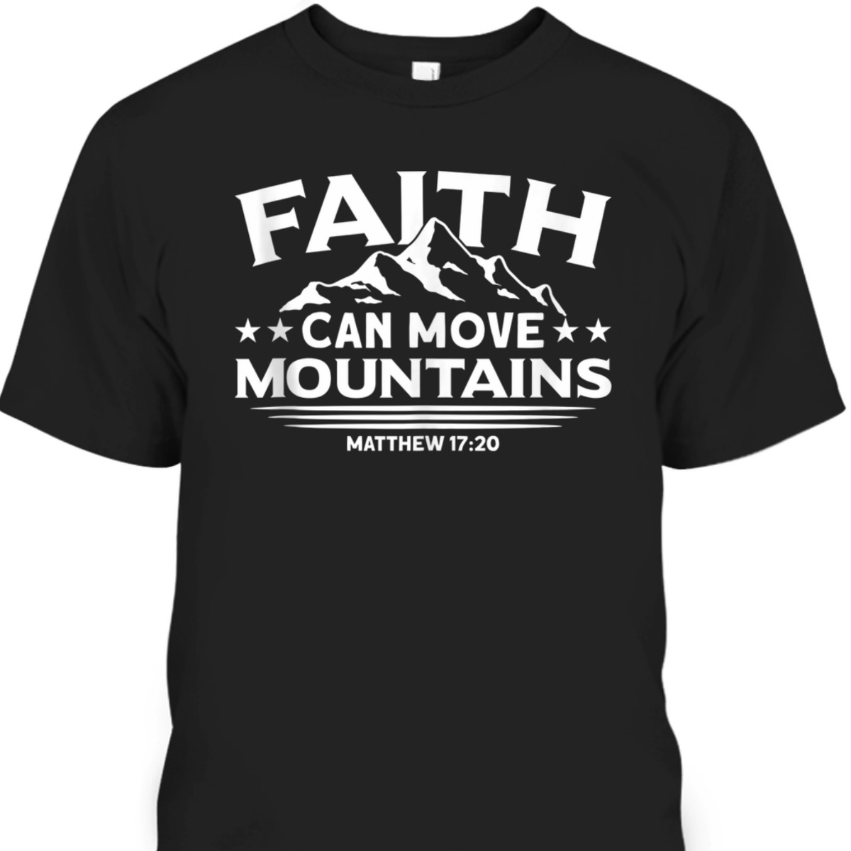 Bible Verse T-Shirt Faith Can Move Mountains Matthew 17:20 Bible Verse T-Shirt Faith Can Move Mountains Matthew 17:20