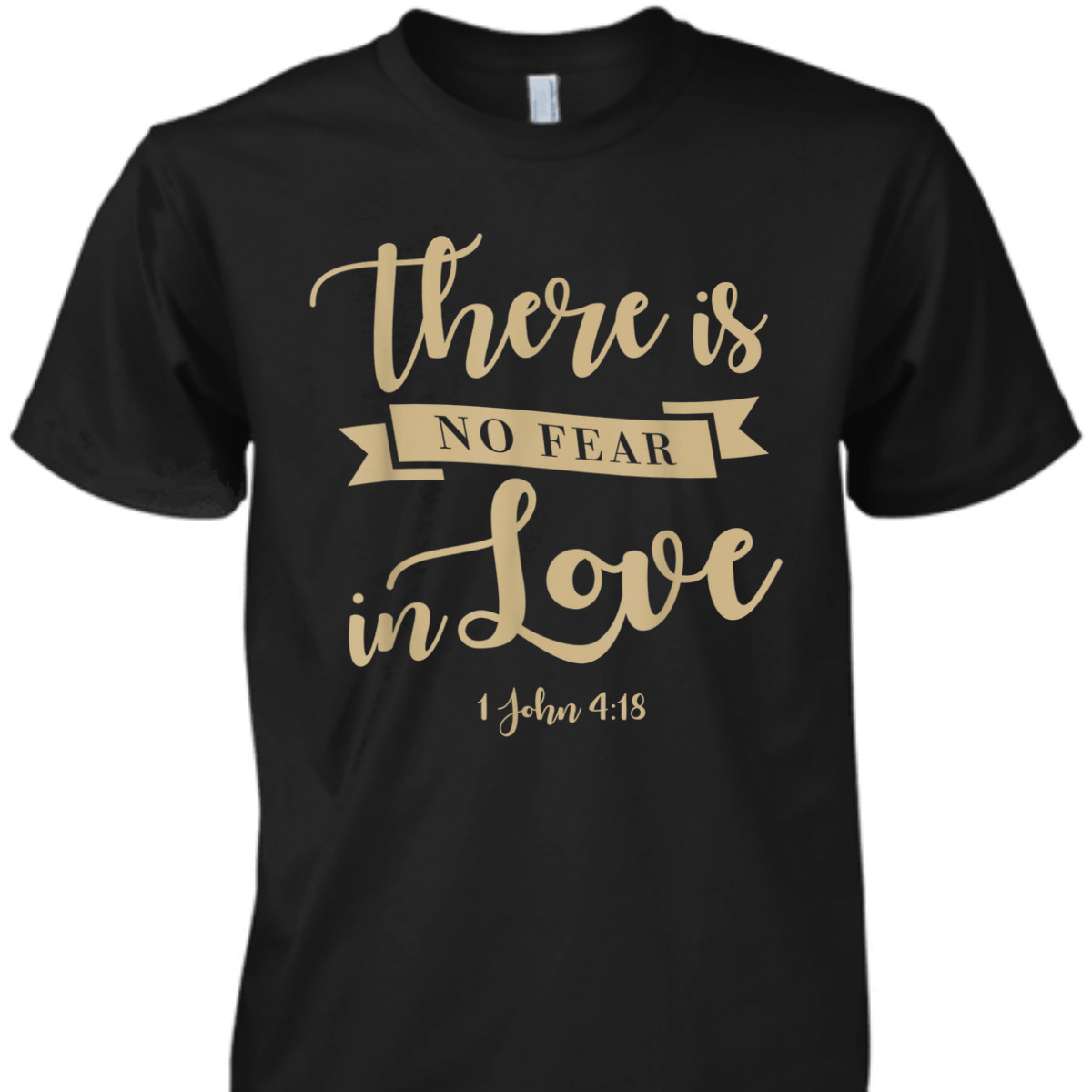 There Is No Fear In Love John 4:18 Bible Verse T-Shirt