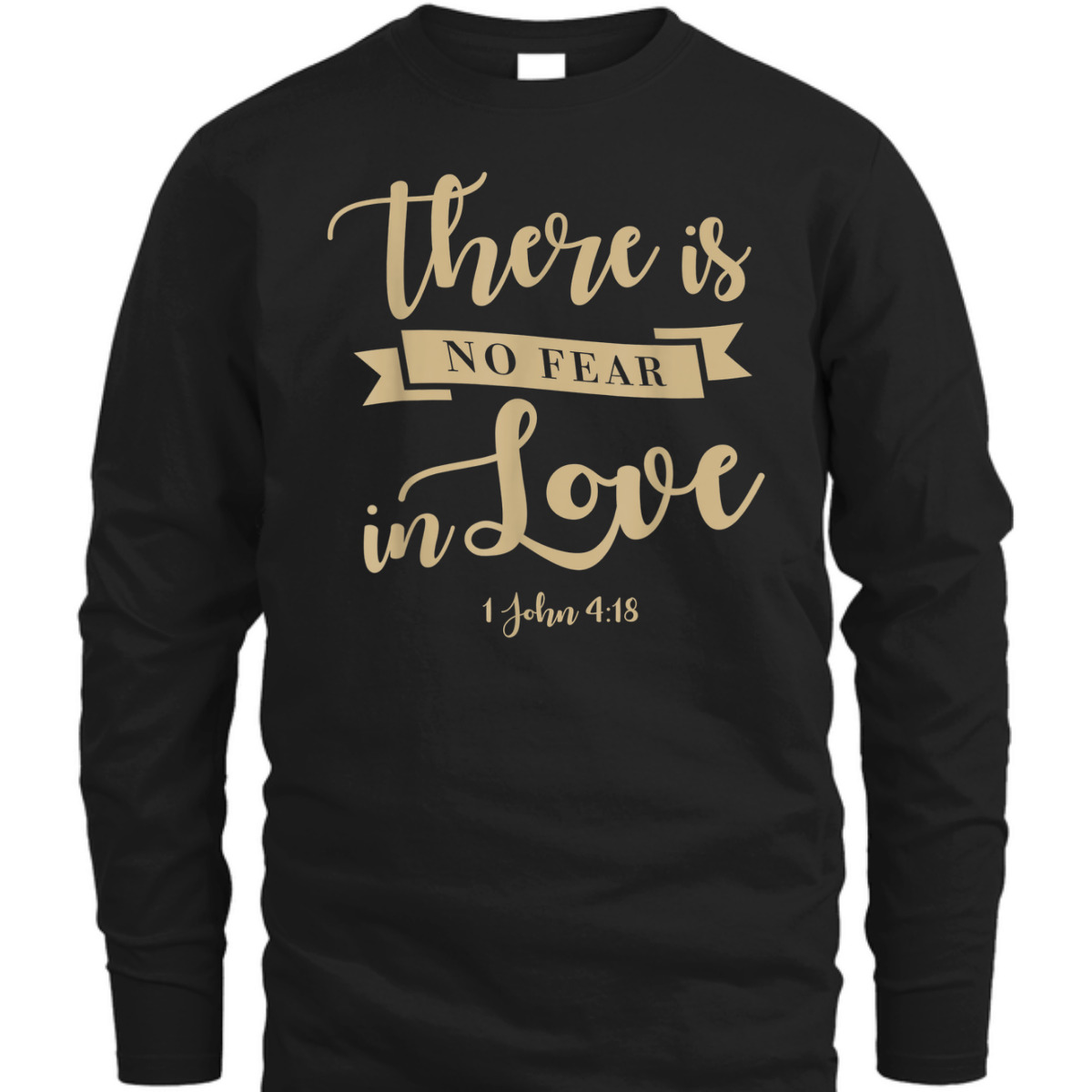 There Is No Fear In Love John 4:18 Bible Verse T-Shirt There Is No Fear In Love John 4:18 Bible Verse T-Shirt