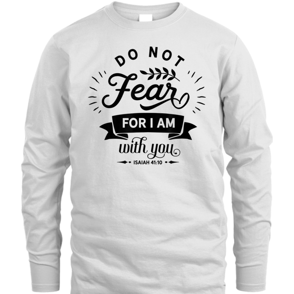 Christian Do Not Fear For I Am With You Isaiah 41:10 Bible Verse T-Shirt Christian Do Not Fear For I Am With You Isaiah 41:10 Bible Verse T-Shirt