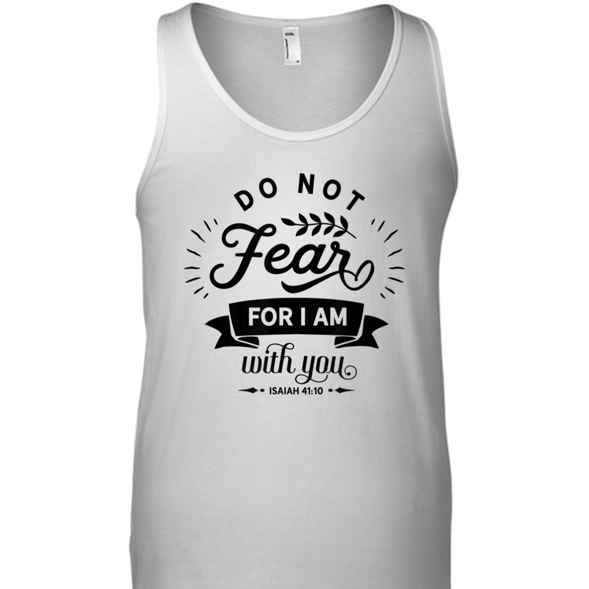 Christian Do Not Fear For I Am With You Isaiah 41:10 Bible Verse T-Shirt