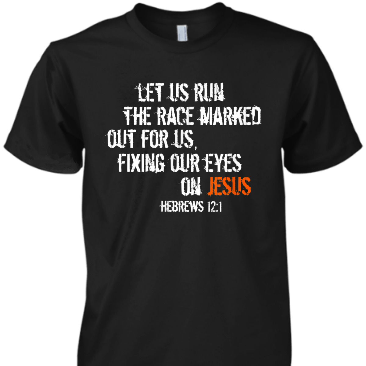 Hebrews 12:1 Christian Religious Bible Verse T-Shirt Fixing Our Eyes On Jesus