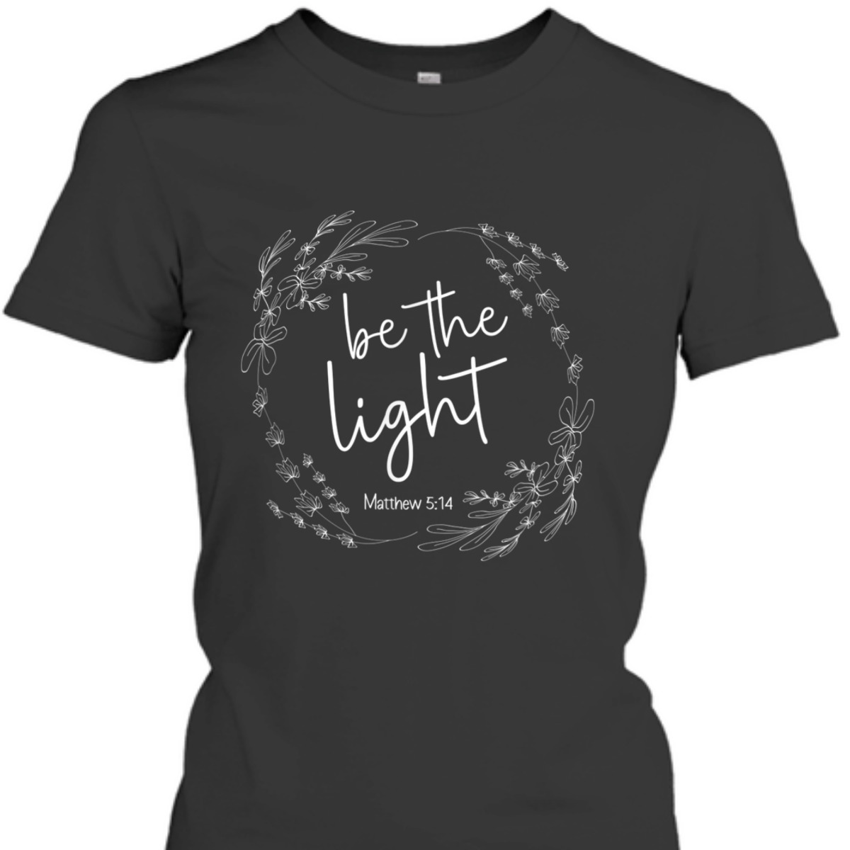 Be The Light T-Shirt Christian Faith Bible Verse Gift