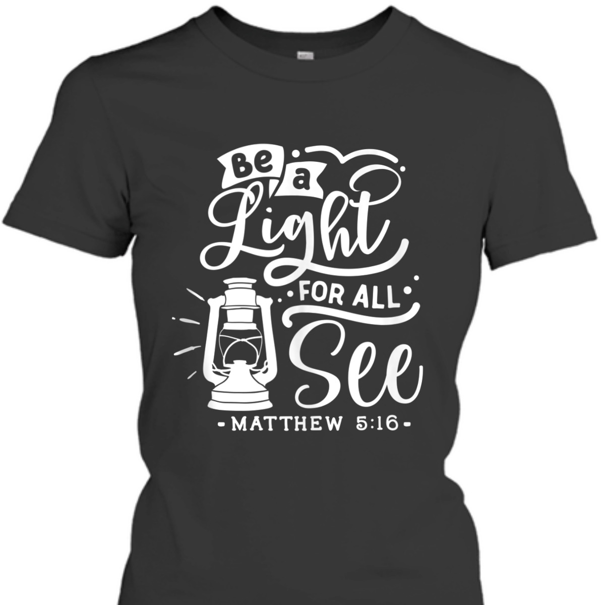 Be A Light For All See Matthew 5:16 Religious Bible Verse T-Shirt