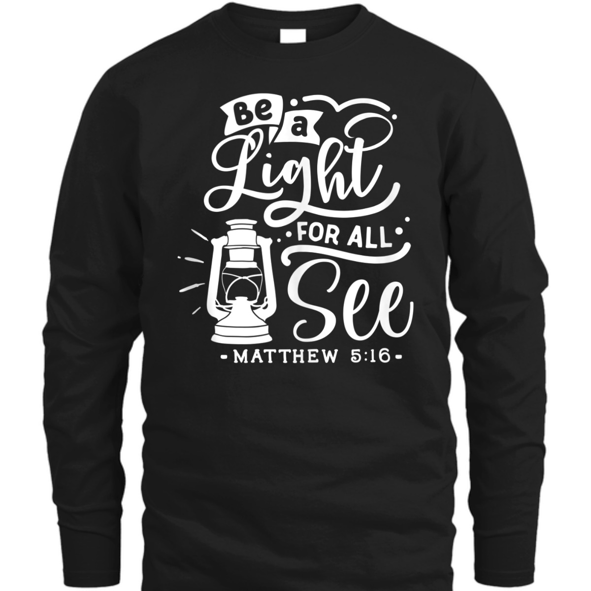 Be A Light For All See Matthew 5:16 Religious Bible Verse T-Shirt Be A Light For All See Matthew 5:16 Religious Bible Verse T-Shirt