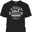 Pray Wait Trust Christianity Bible Verse Religious T-Shirt