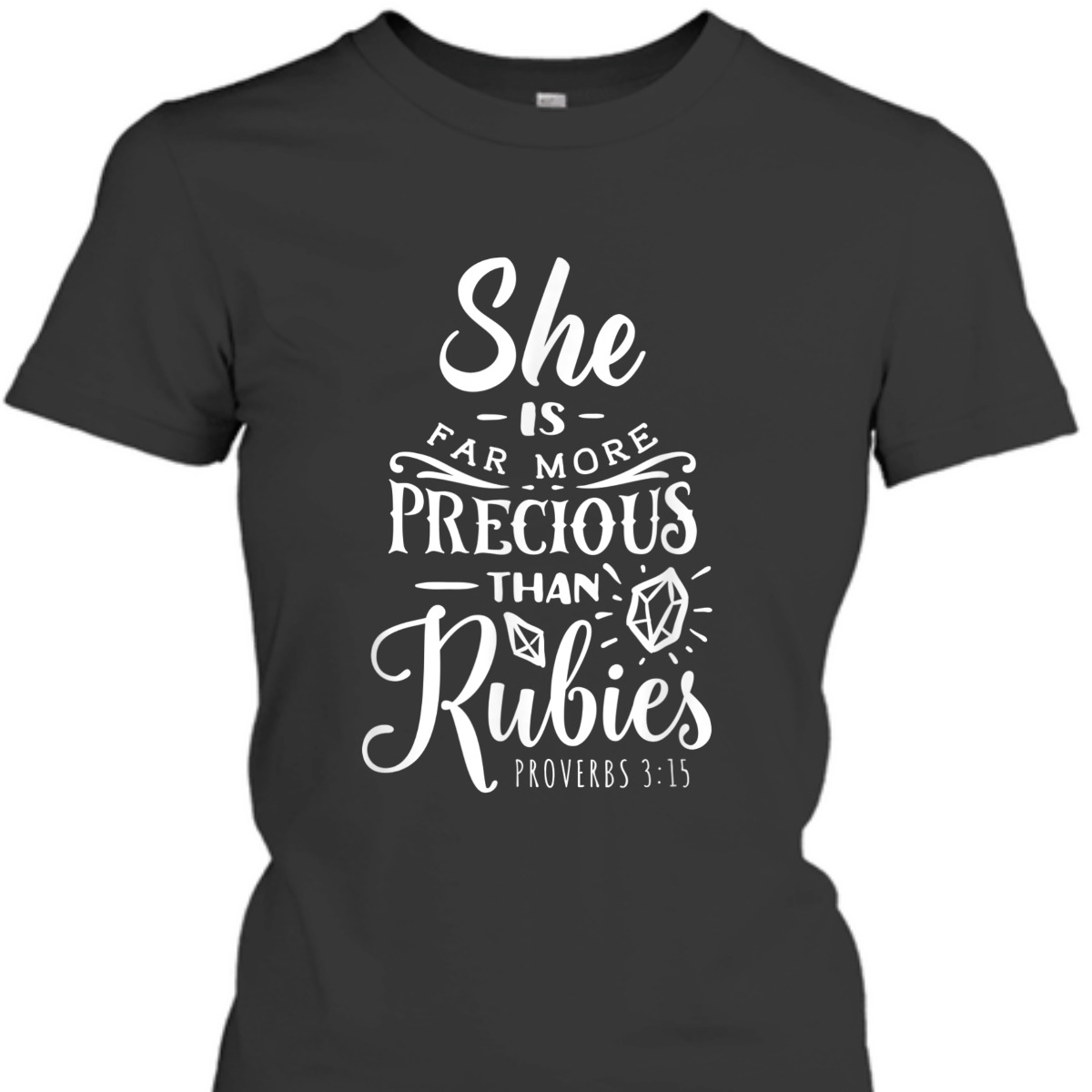 She Is More Precious Than Rubies Bible Verse T-Shirt Proverbs 3:15
