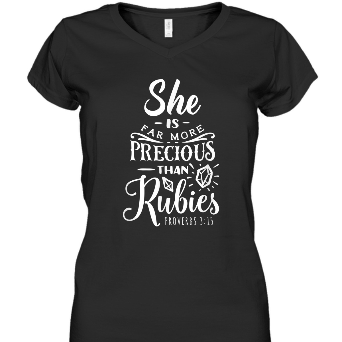She Is More Precious Than Rubies Bible Verse T-Shirt Proverbs 3:15 She Is More Precious Than Rubies Bible Verse T-Shirt Proverbs 3:15