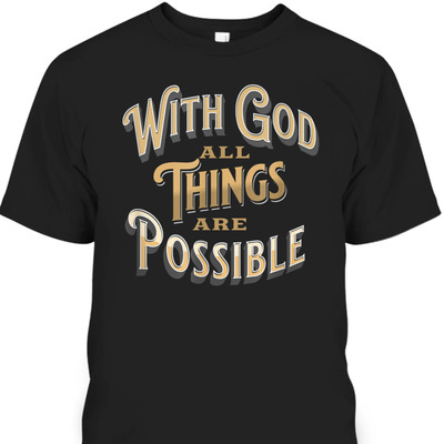 With God All Things Are Possible Matthew 1926 Bible Verse Christian T-Shirt