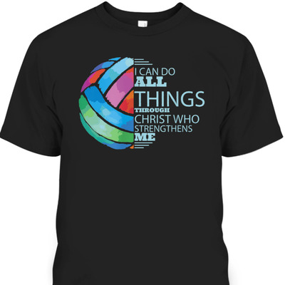 Volleyball Player Bible Verse T-Shirt I Can Do All Things Through Christ