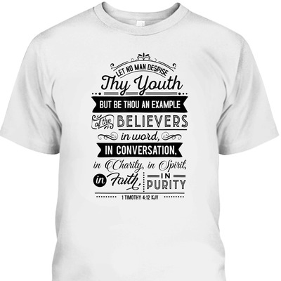 Let No Man Despise Thy Youth 1 Timothy 4:12 KJV Bible Verse Christian T-Shirt