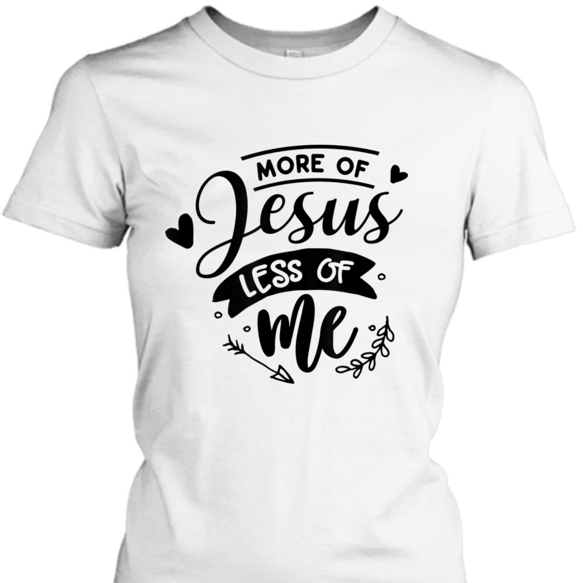 More Of Jesus Less Of Me Bible Verse Religious T-Shirt More Of Jesus Less Of Me Bible Verse Religious T-Shirt