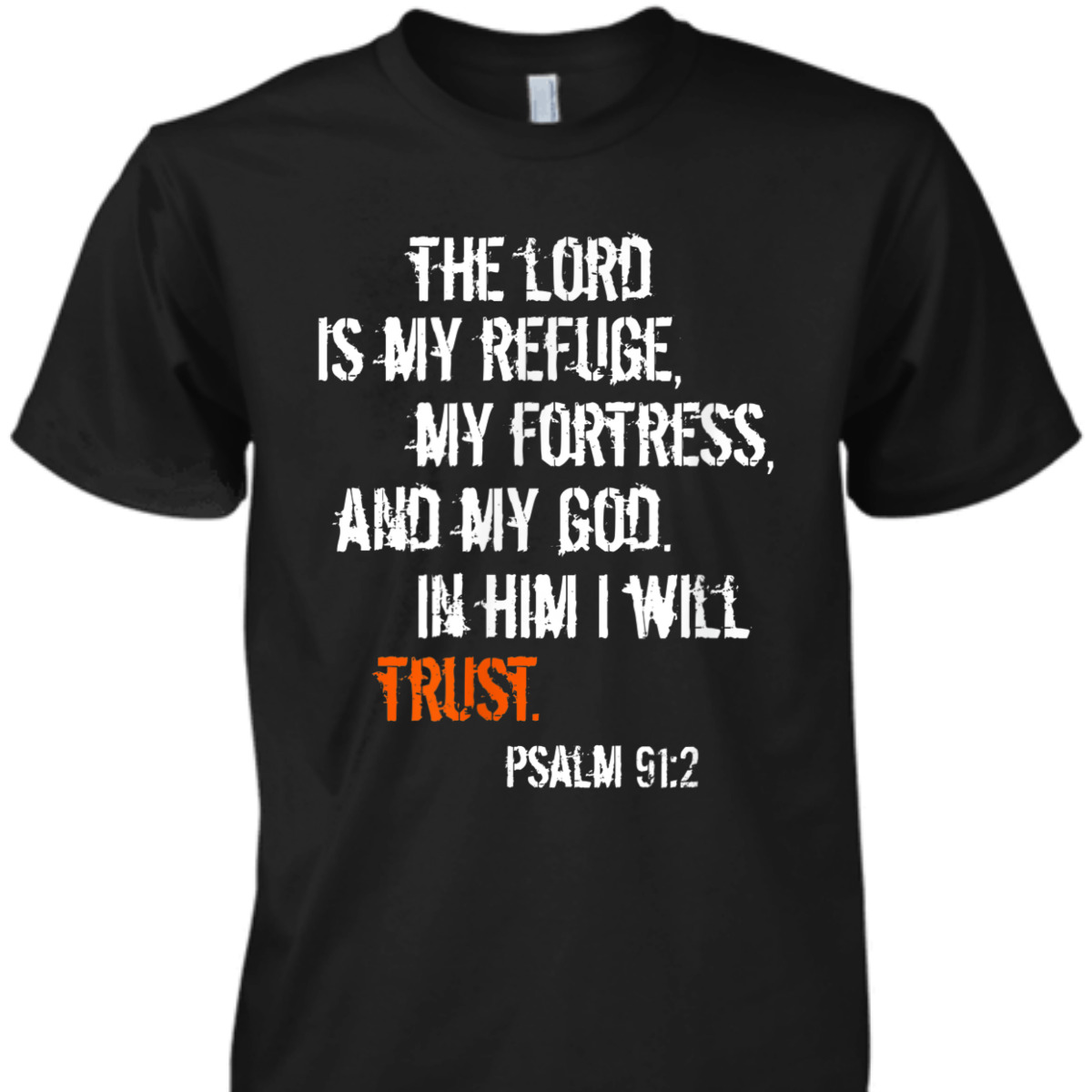 Psalm 91:2 T-Shirt In Him I Will Trust Bible Verse Religious Gift