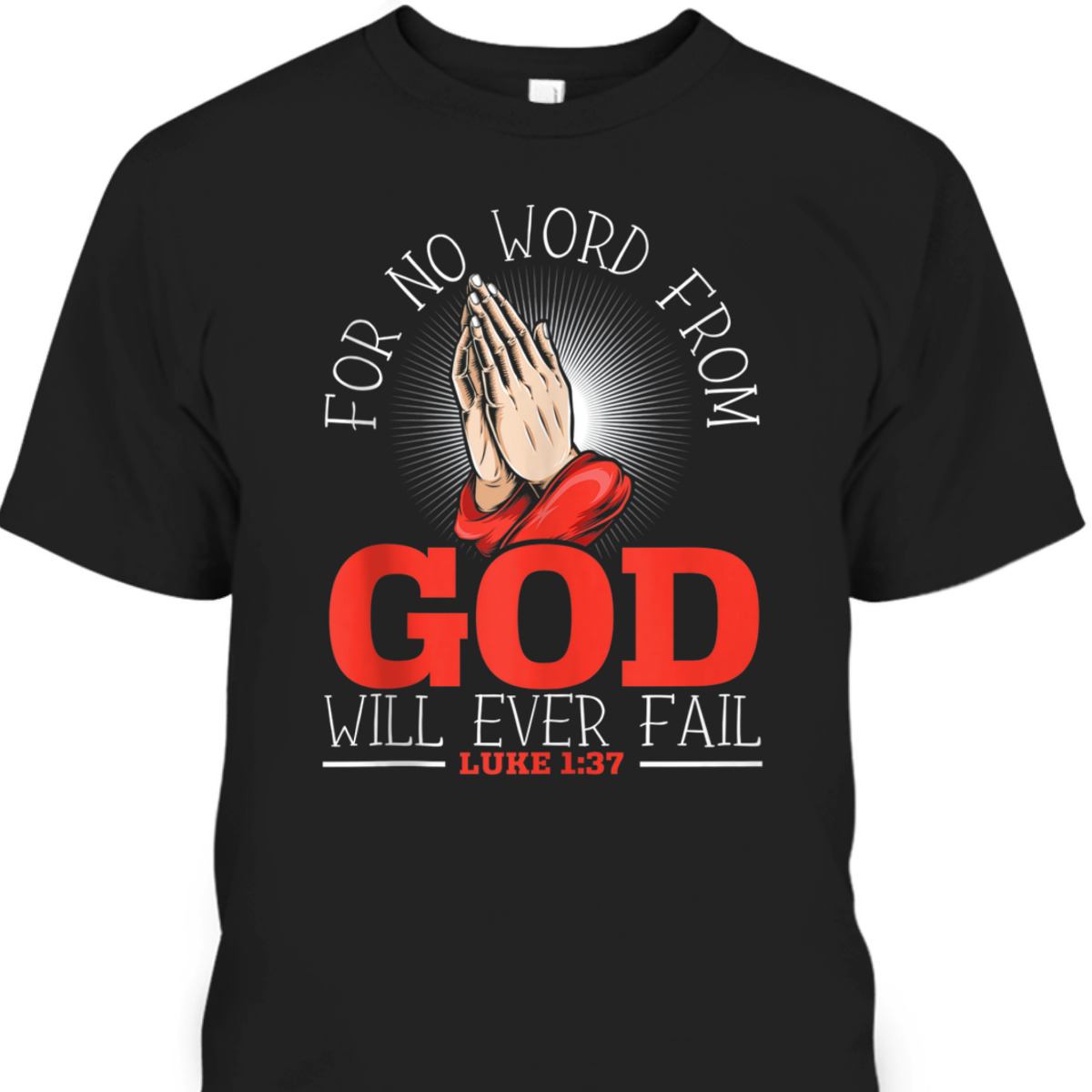 For No Word From God Will Ever Fail Luke 1:37 Bible Verse Jesus Christ Religious T-Shirt For No Word From God Will Ever Fail Luke 1:37 Bible Verse Jesus Christ Religious T-Shirt
