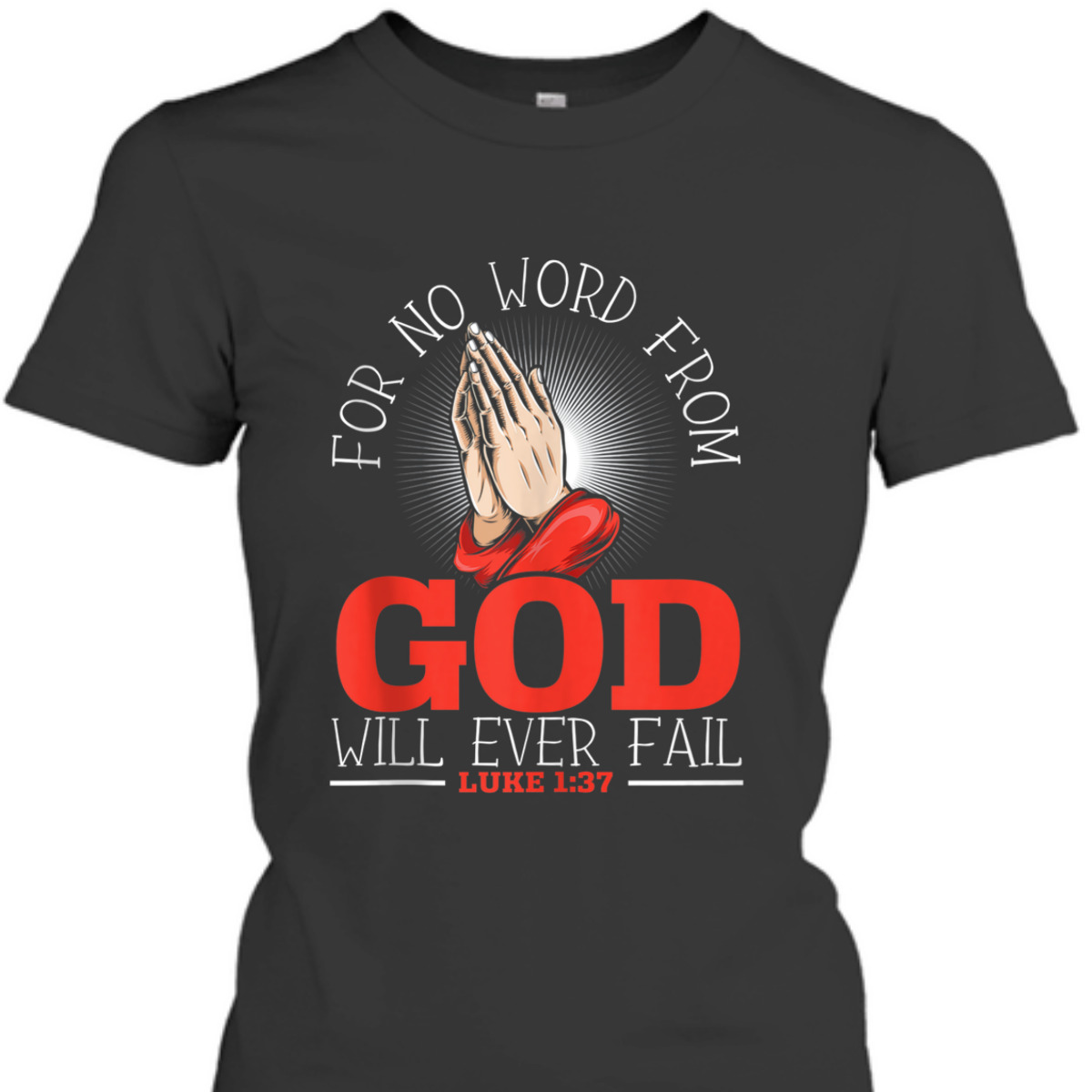 For No Word From God Will Ever Fail Luke 1:37 Bible Verse Jesus Christ Religious T-Shirt For No Word From God Will Ever Fail Luke 1:37 Bible Verse Jesus Christ Religious T-Shirt
