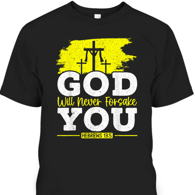 Bible Verse Jesus Christ Religious T-Shirt God Will Never Forsake You Hebrews 13:5