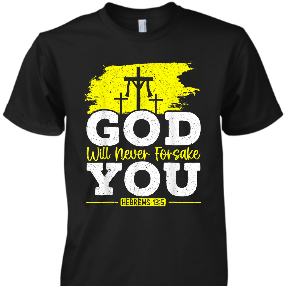 Bible Verse Jesus Christ Religious T-Shirt God Will Never Forsake You Hebrews 13:5