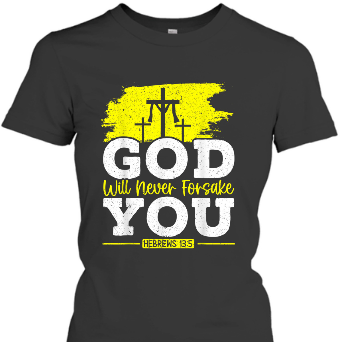 Bible Verse Jesus Christ Religious T-Shirt God Will Never Forsake You Hebrews 13:5