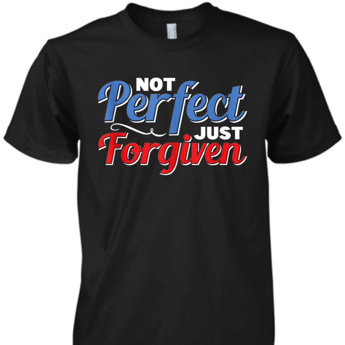 Christian Faith Not Perfect Just Forgiven T-Shirt