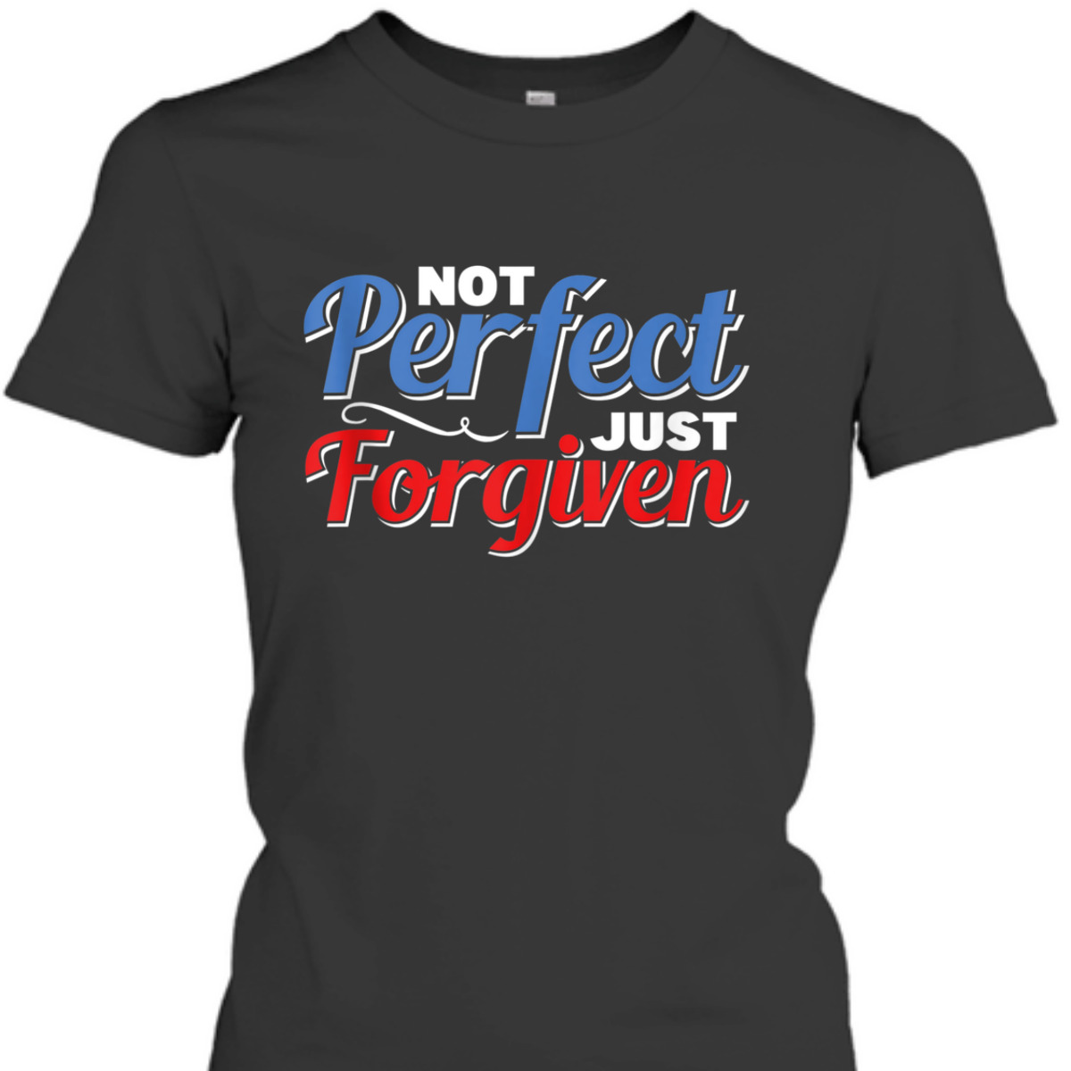 Christian Faith Not Perfect Just Forgiven T-Shirt
