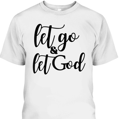 Let Go And Let God T-Shirt Christian Religious Gift