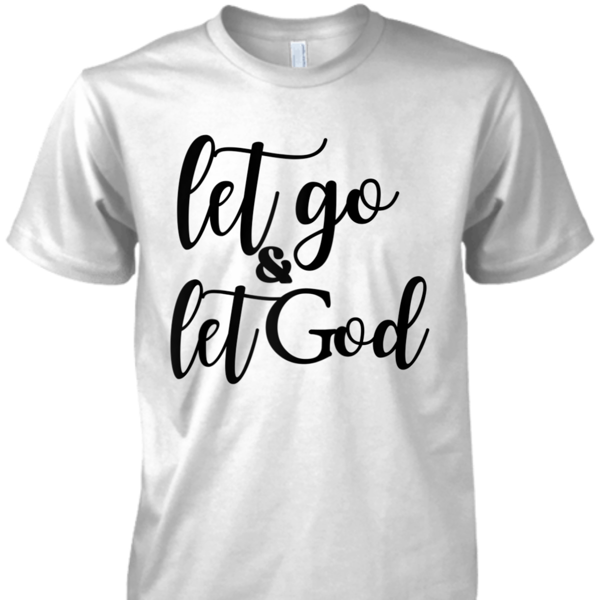Let Go And Let God T-Shirt Christian Religious Gift Let Go And Let God T-Shirt Christian Religious Gift