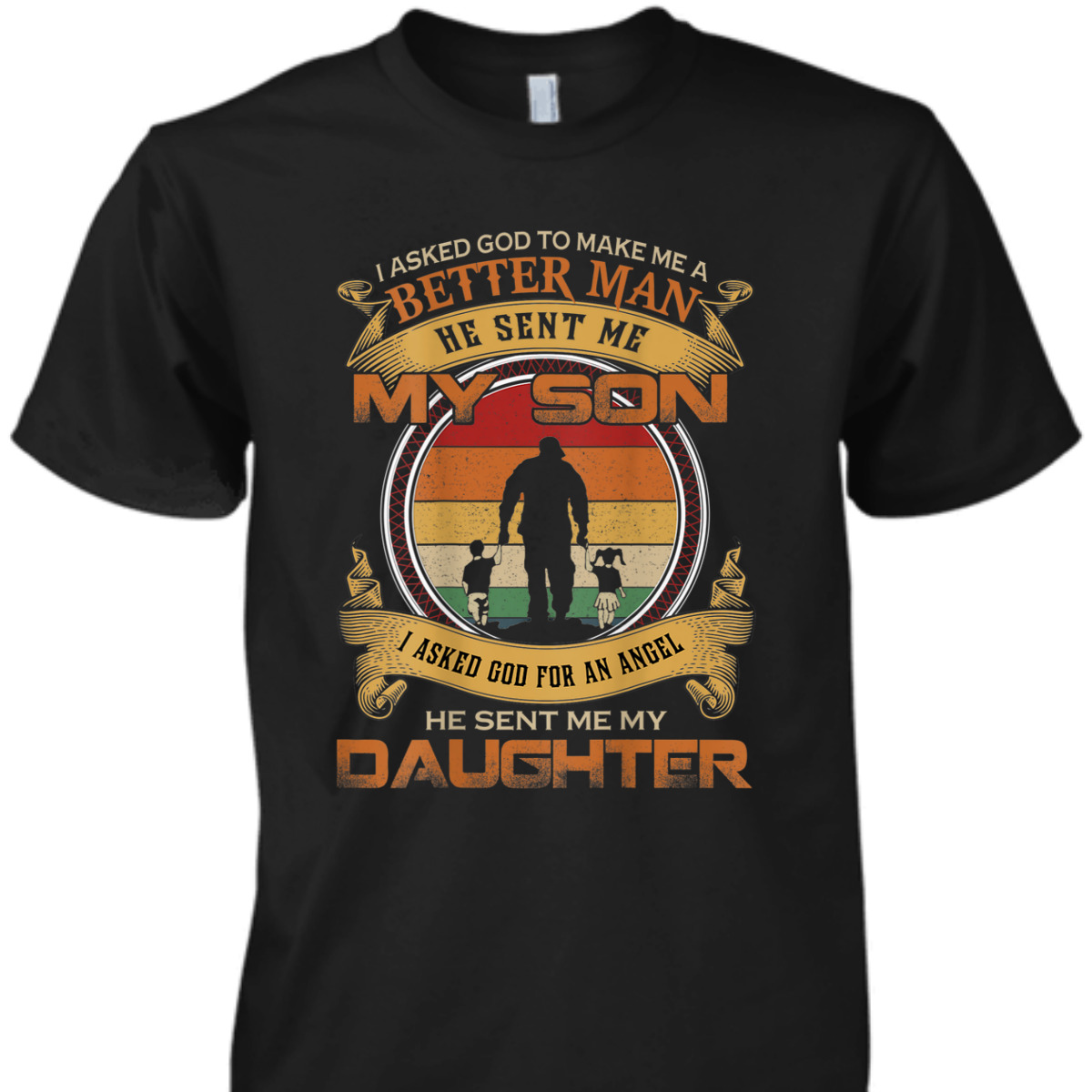 I Asked God To Make Me A Better Man T-Shirt He Sent Me My Son Father's Day Gift I Asked God To Make Me A Better Man T-Shirt He Sent Me My Son Father's Day Gift