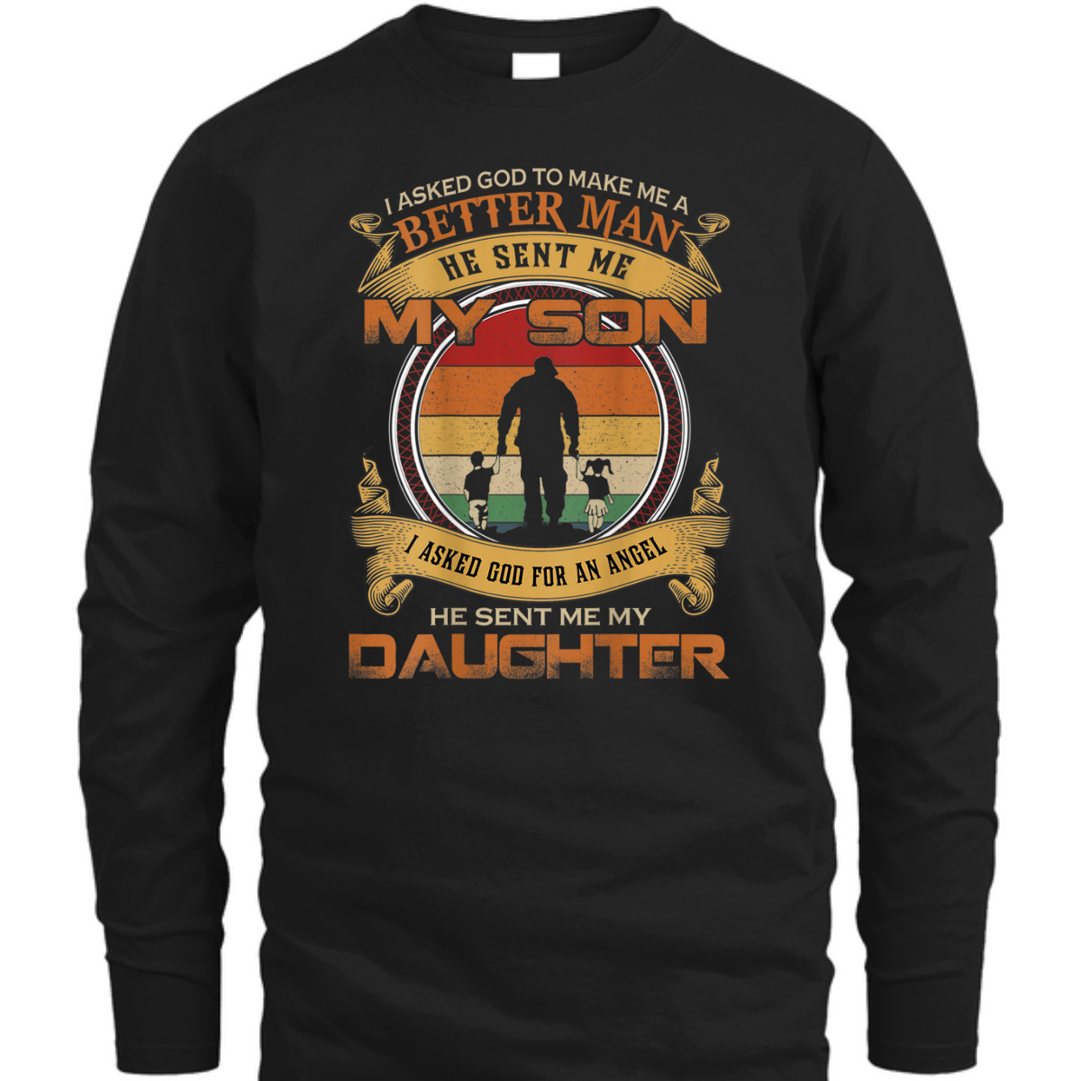 I Asked God To Make Me A Better Man T-Shirt He Sent Me My Son Father's Day Gift I Asked God To Make Me A Better Man T-Shirt He Sent Me My Son Father's Day Gift