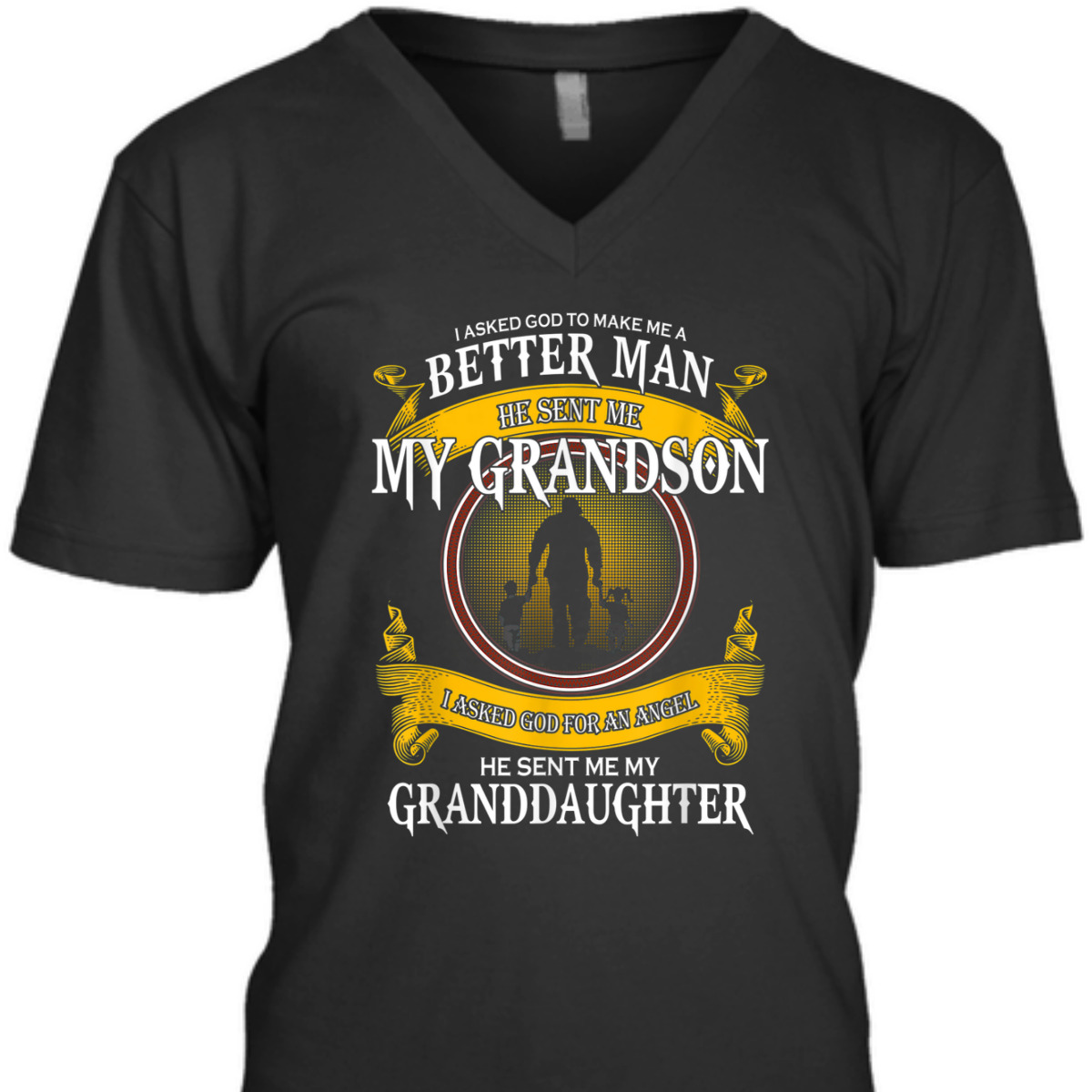 I Asked God To Make Me A Better Man He Sent Me My Grandson T-Shirt Father's Day Gift I Asked God To Make Me A Better Man He Sent Me My Grandson T-Shirt Father's Day Gift