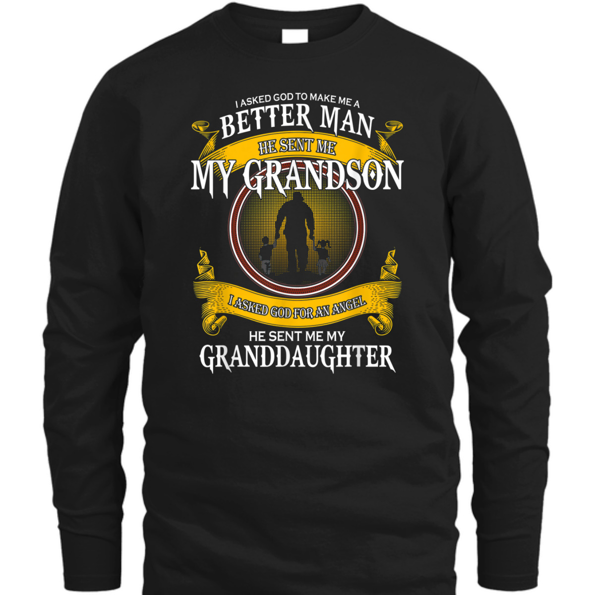 I Asked God To Make Me A Better Man He Sent Me My Grandson T-Shirt Father's Day Gift I Asked God To Make Me A Better Man He Sent Me My Grandson T-Shirt Father's Day Gift