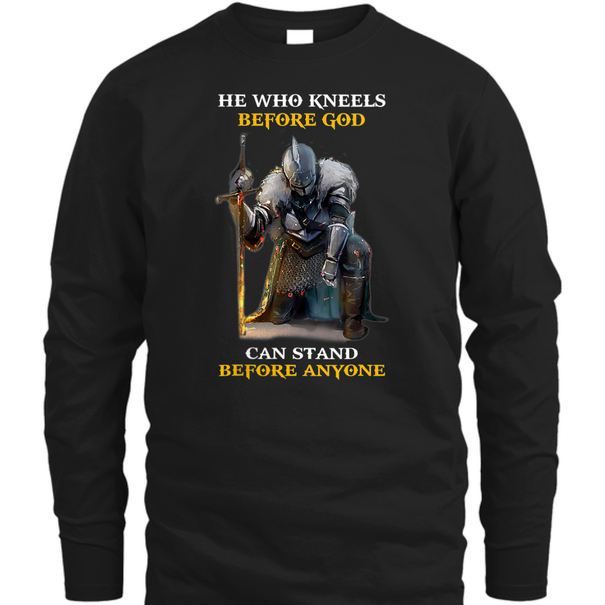 He Who Kneels Before God Can Stand Before Anyone Armor Of God T-Shirt He Who Kneels Before God Can Stand Before Anyone Armor Of God T-Shirt