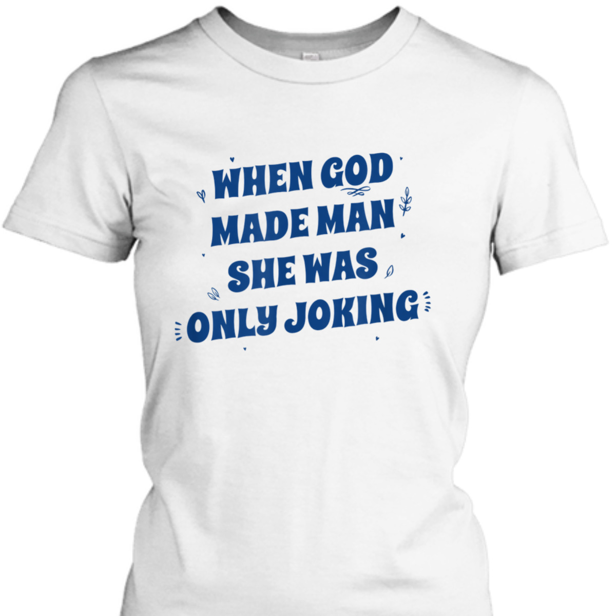 When God Made Man She Was Only Joking Funny Christian T-Shirt