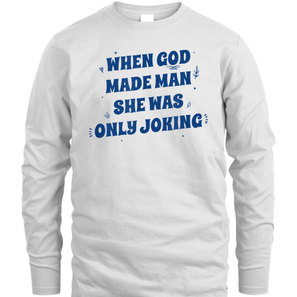 When God Made Man She Was Only Joking Funny Christian T-Shirt When God Made Man She Was Only Joking Funny Christian T-Shirt