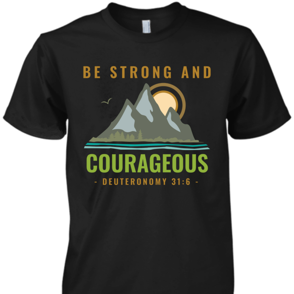 Bible Verse T-Shirt Deuteronomy 31:6 Be Strong And Courageous