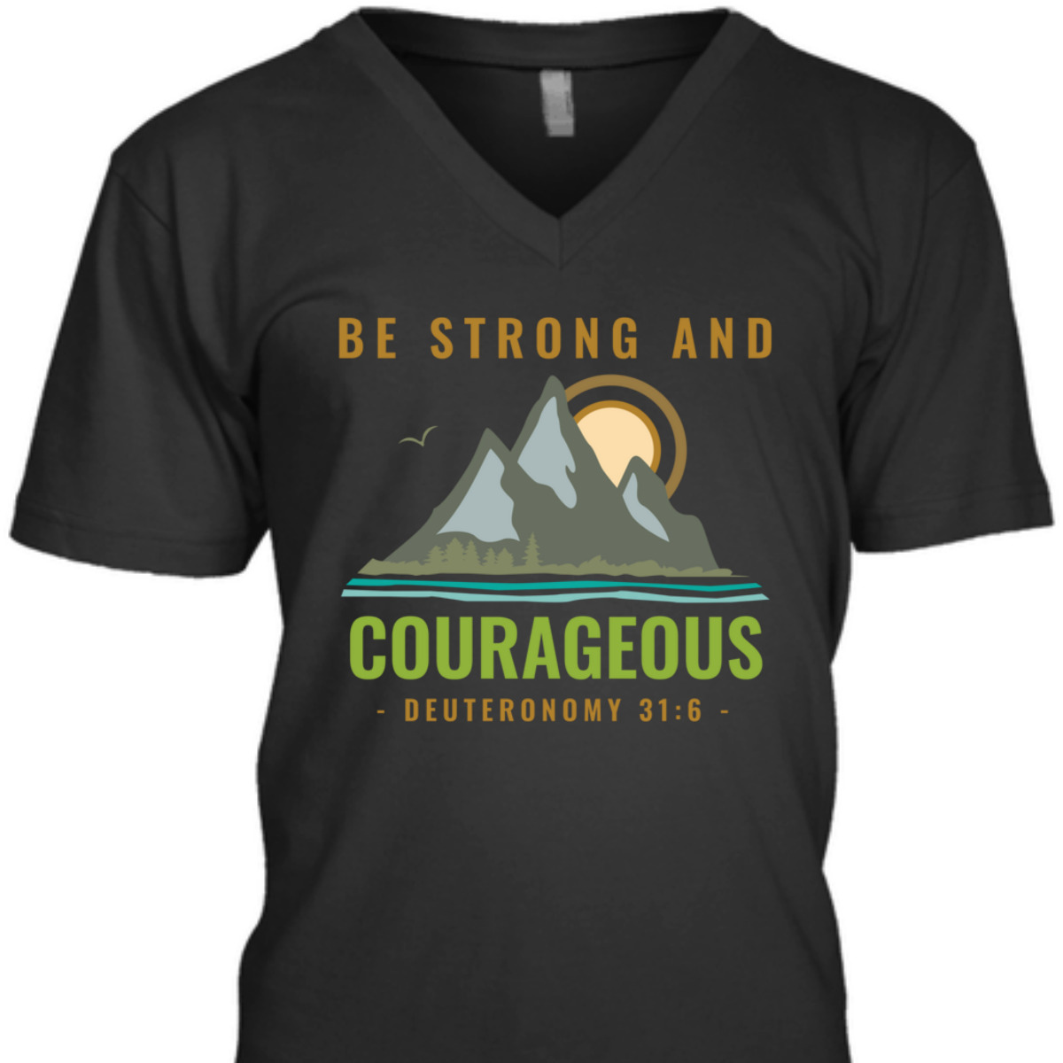 Bible Verse T-Shirt Deuteronomy 31:6 Be Strong And Courageous Bible Verse T-Shirt Deuteronomy 31:6 Be Strong And Courageous