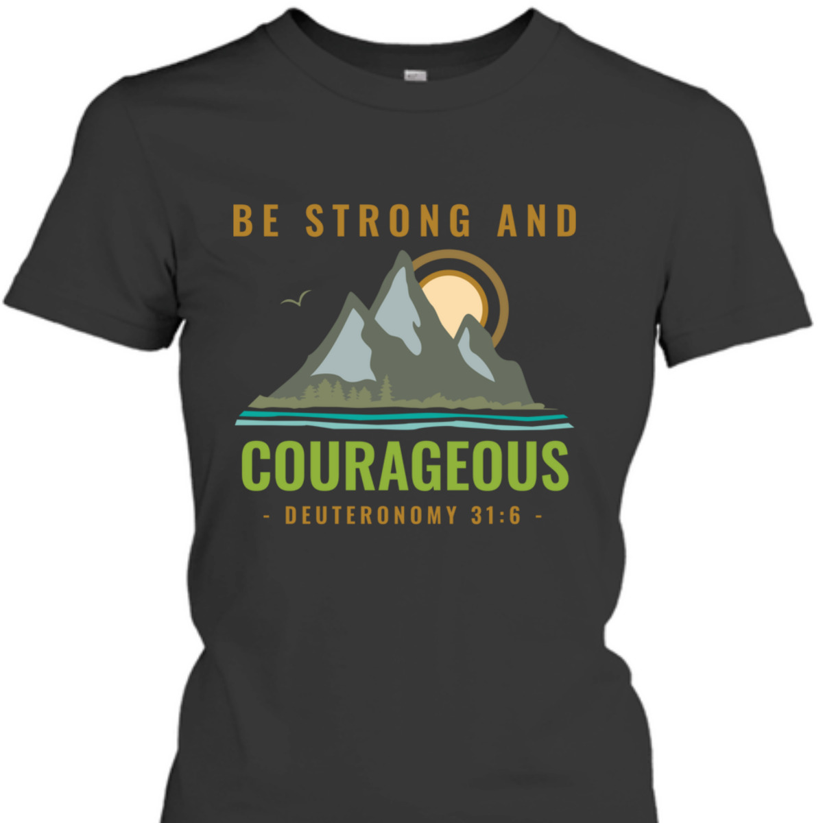 Bible Verse T-Shirt Deuteronomy 31:6 Be Strong And Courageous Bible Verse T-Shirt Deuteronomy 31:6 Be Strong And Courageous