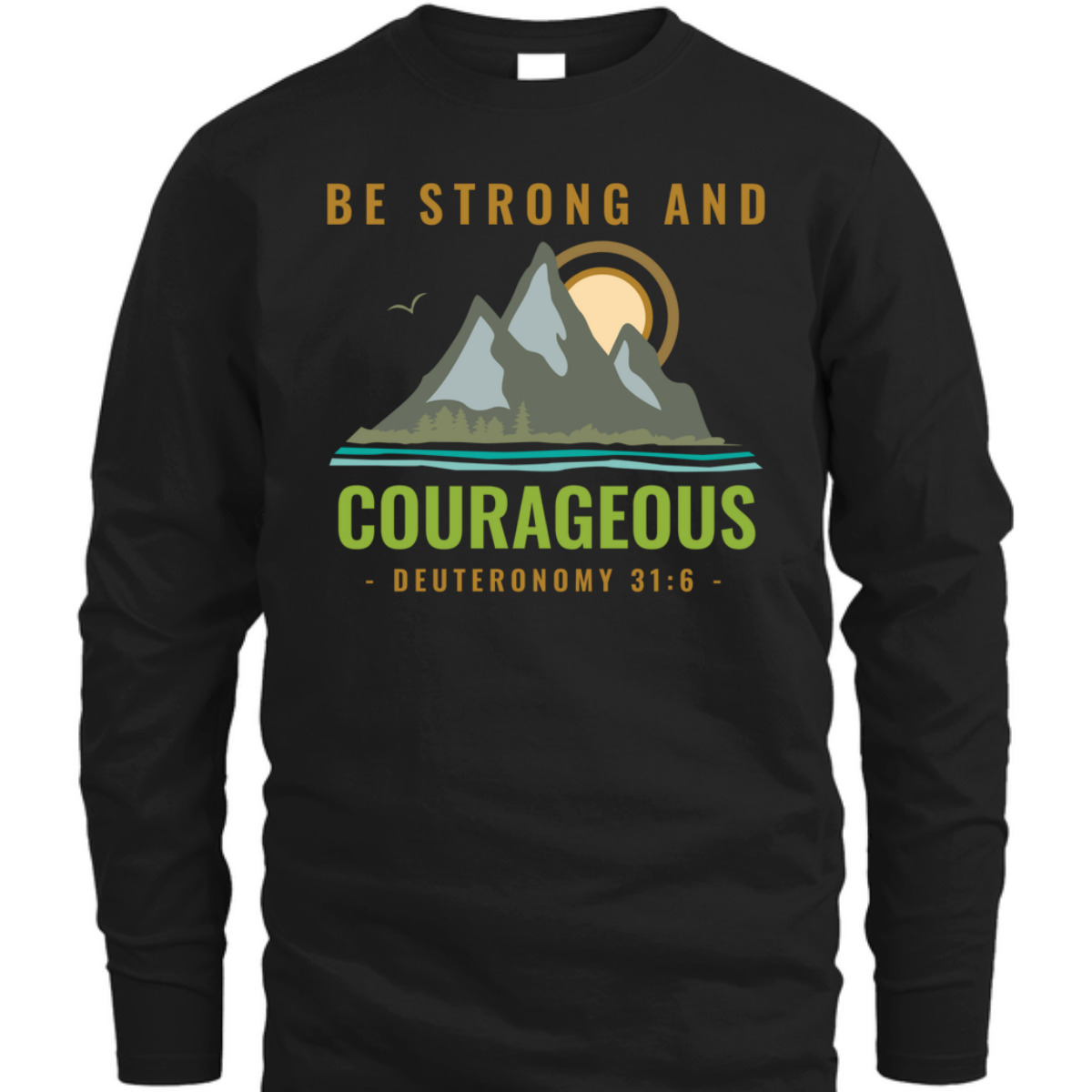 Bible Verse T-Shirt Deuteronomy 31:6 Be Strong And Courageous Bible Verse T-Shirt Deuteronomy 31:6 Be Strong And Courageous