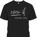 Bible Verse T-Shirt Even If Daniel 3:18 Bible Verse T-Shirt Even If Daniel 3:18