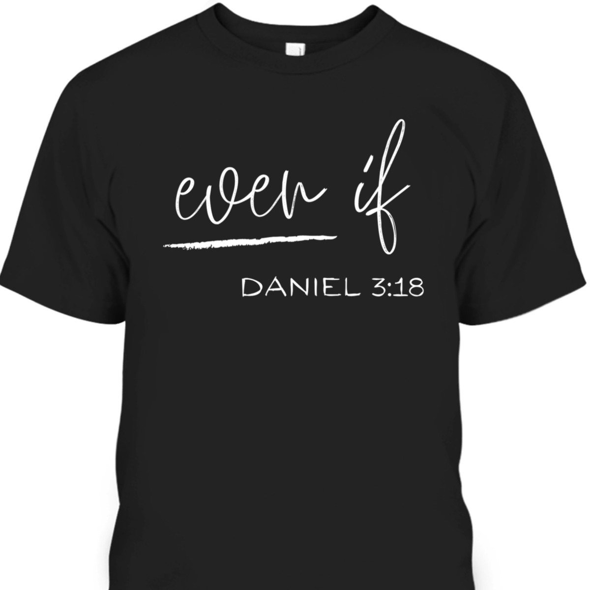 Bible Verse T-Shirt Even If Daniel 3:18 Bible Verse T-Shirt Even If Daniel 3:18