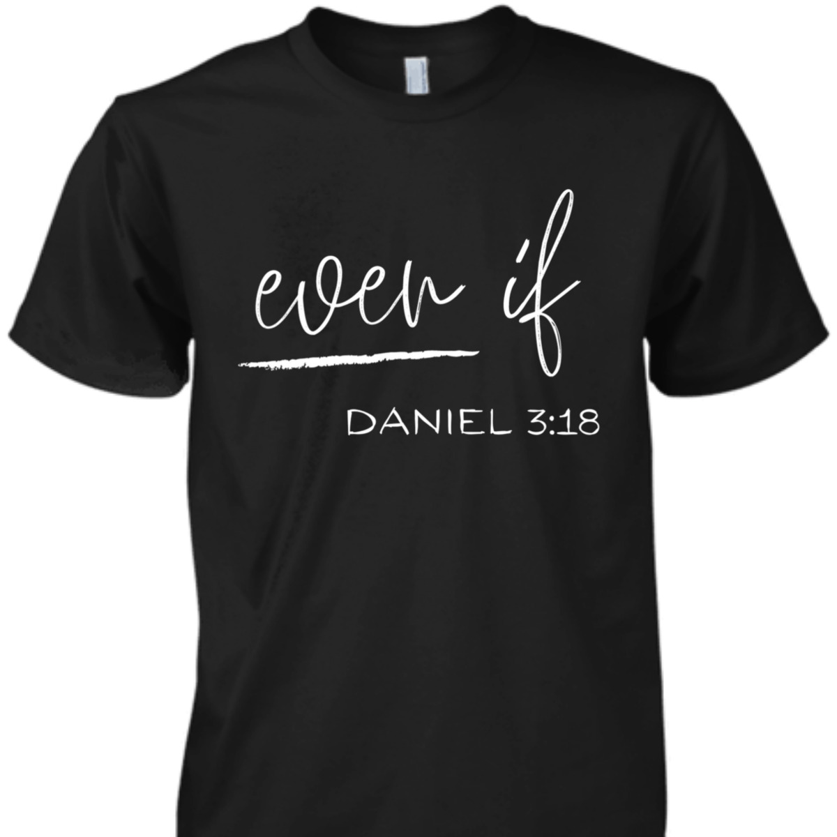 Bible Verse T-Shirt Even If Daniel 3:18 Bible Verse T-Shirt Even If Daniel 3:18