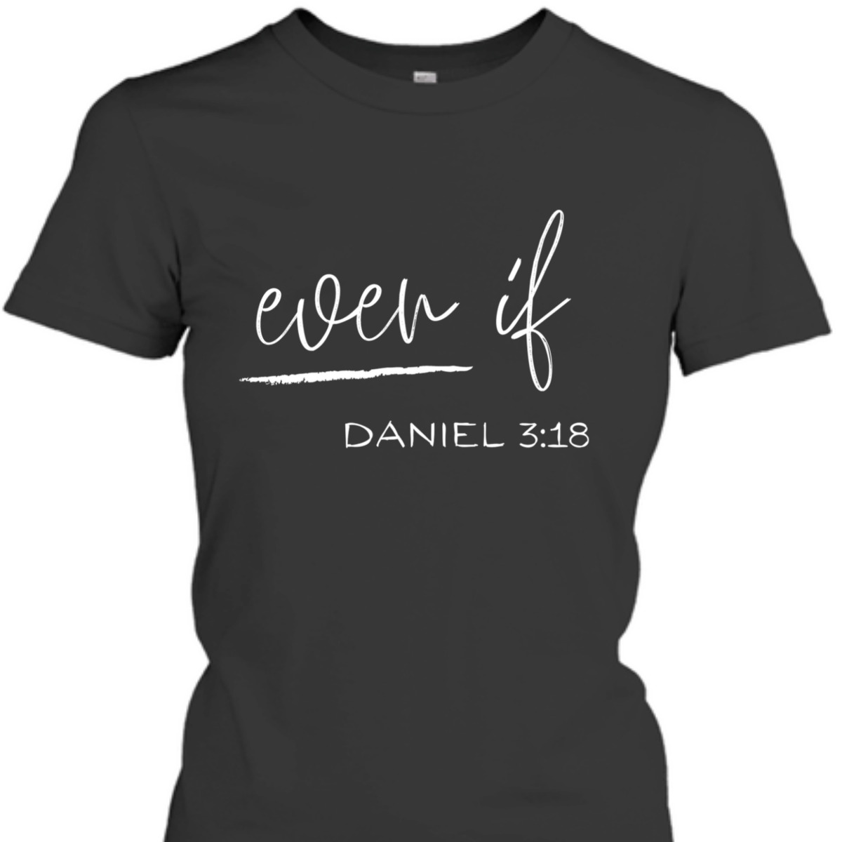 Bible Verse T-Shirt Even If Daniel 3:18 Bible Verse T-Shirt Even If Daniel 3:18