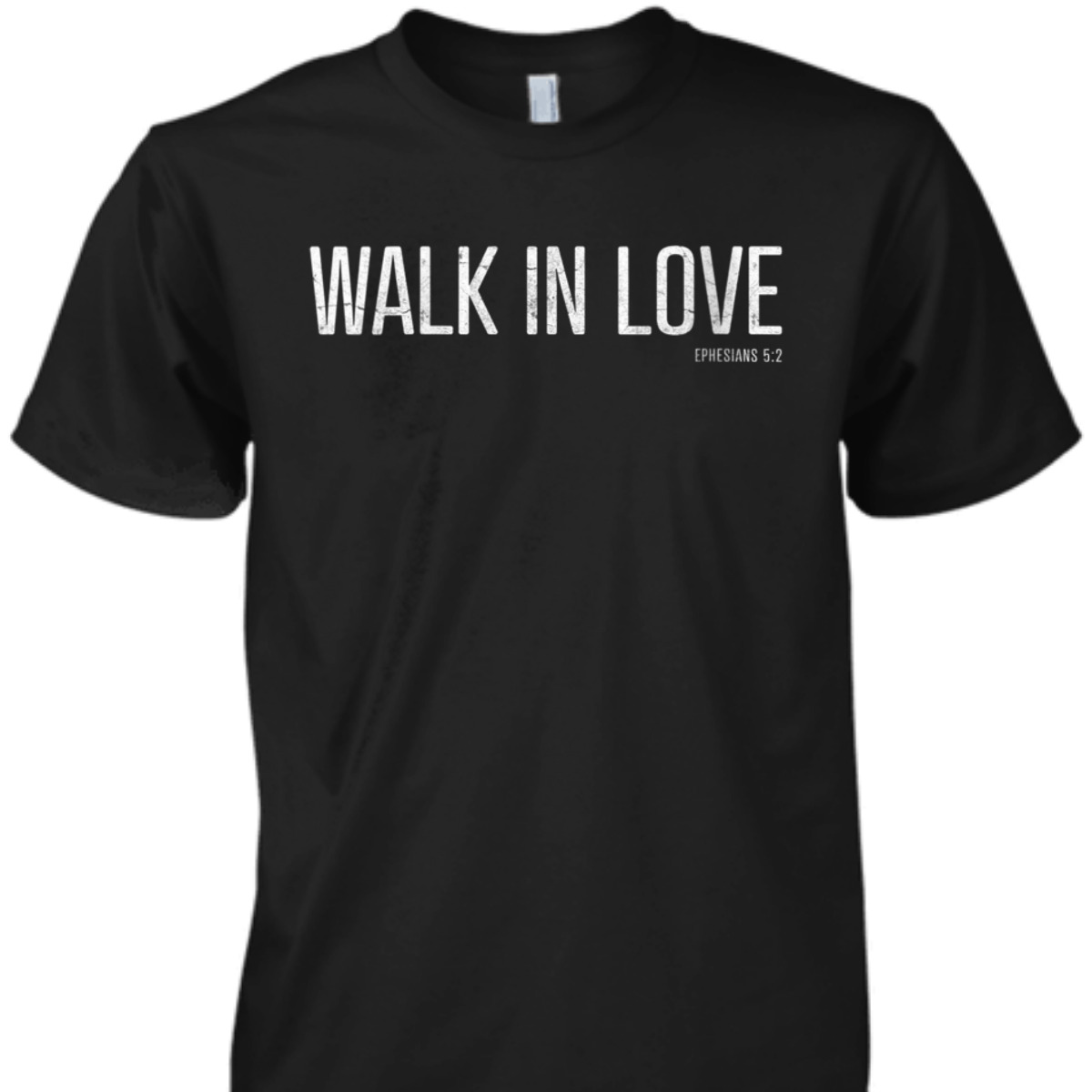 Walk In Love Bible Verse T-Shirt Ephesians 5:2 Christian Religious Gift Walk In Love Bible Verse T-Shirt Ephesians 5:2 Christian Religious Gift