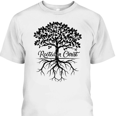 Rooted In Christ Christian Bible Verse T-Shirt Religious Gift