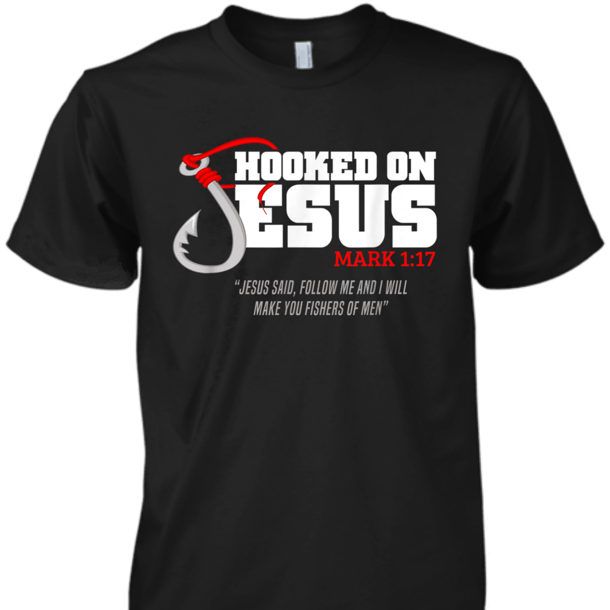 Hooked On Jesus Mark 1:17 Christian Fishermen Religious Bible Verse T-Shirt