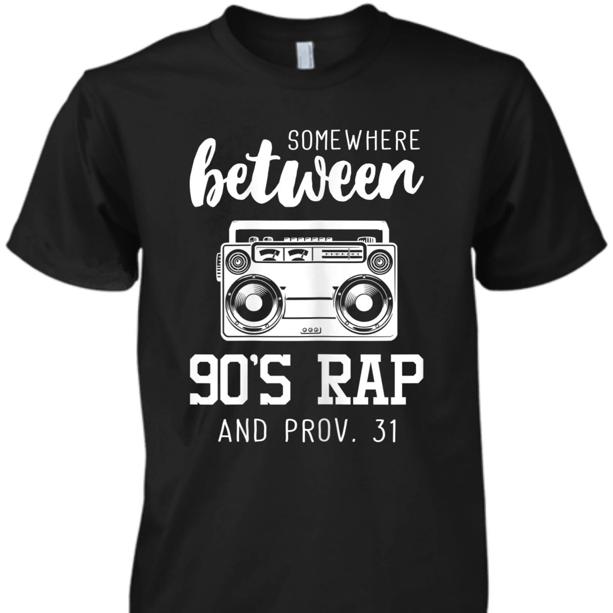 Proverbs 31 Bible Verse Funny Christian T-Shirt Somewhere Between 90's Rap Proverbs 31 Bible Verse Funny Christian T-Shirt Somewhere Between 90's Rap