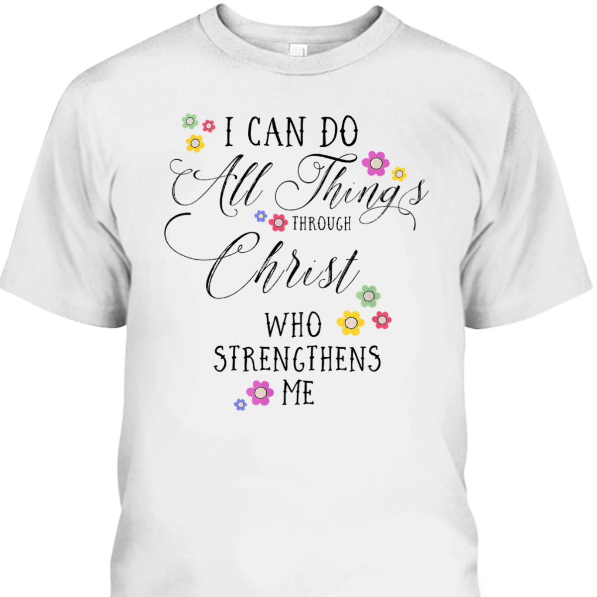 I Can Do All Things Philippians 4:13 Bible Verse T-Shirt I Can Do All Things Philippians 4:13 Bible Verse T-Shirt