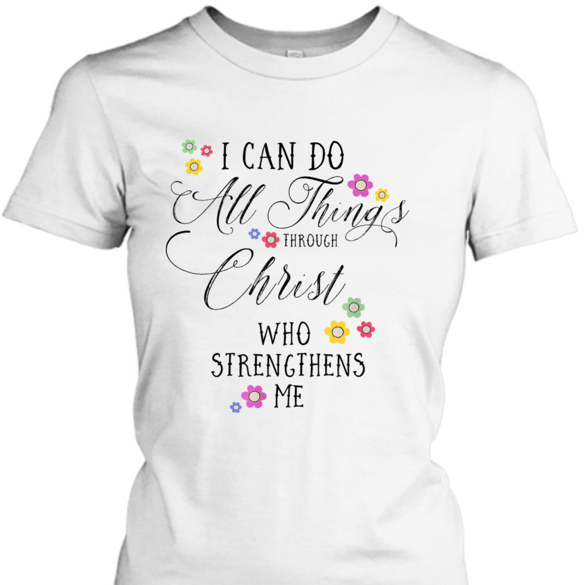 I Can Do All Things Philippians 4:13 Bible Verse T-Shirt I Can Do All Things Philippians 4:13 Bible Verse T-Shirt