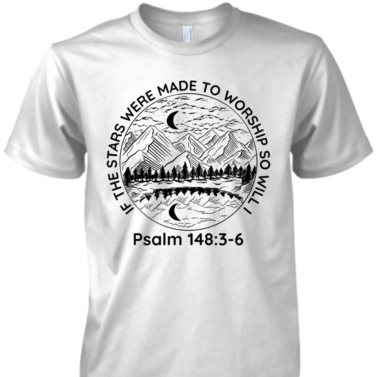 If The Stars Were Made To Worship So Will I Psalm 148:3-6 Bible Verse T-Shirt If The Stars Were Made To Worship So Will I Psalm 148:3-6 Bible Verse T-Shirt